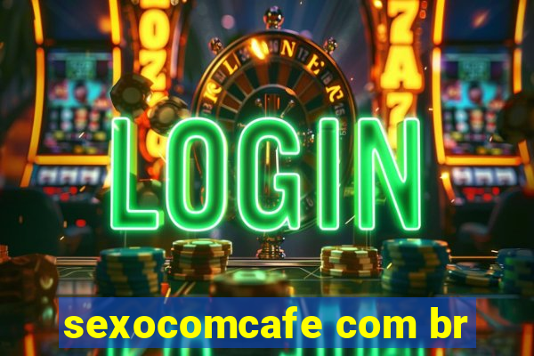 sexocomcafe com br